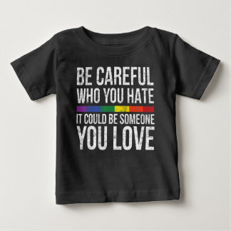 Camiseta De Bebé Ten Cuidado Con Quién Odias, Podría Ser Alguien Qu