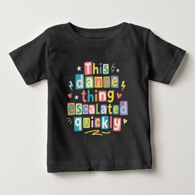 Camiseta De Bebé This dance thing escalated quickly (Anverso)