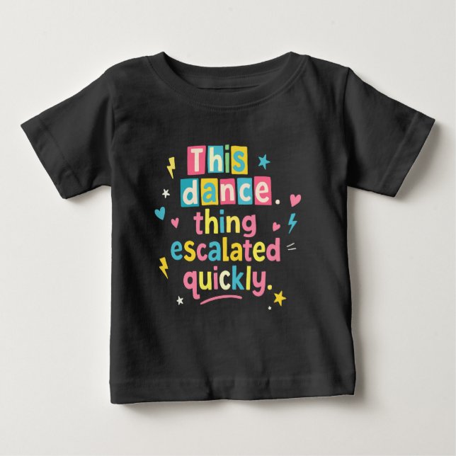 Camiseta De Bebé This dance thing escalated quickly (Anverso)