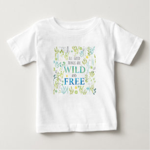 Camiseta De Bebé Todas las buenas cosas están salvajes y libres