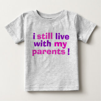Camiseta De Bebé ¡todavía vivo con mis padres!