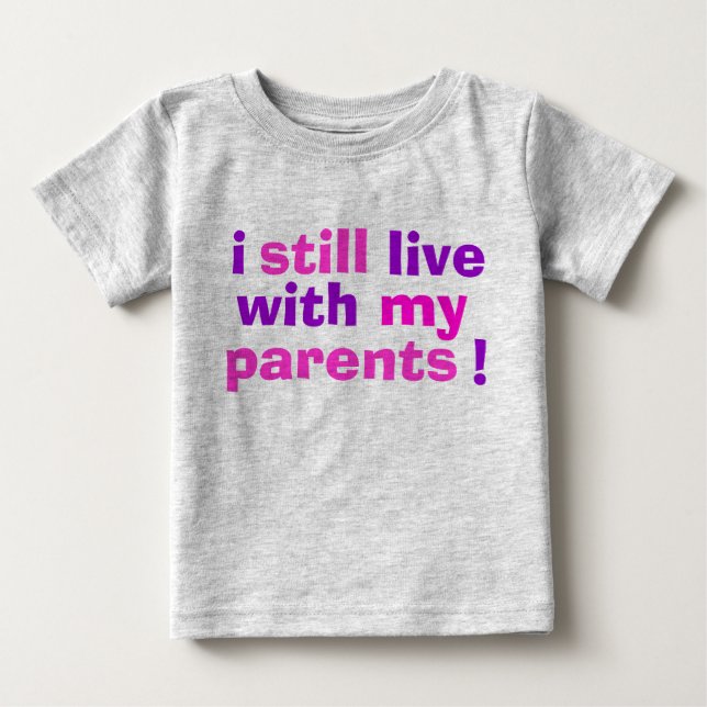 Camiseta De Bebé ¡todavía vivo con mis padres! (Anverso)