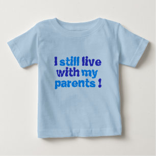 Camiseta De Bebé ¡todavía vivo con mis padres!