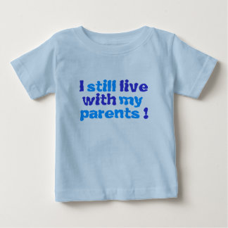 Camiseta De Bebé ¡todavía vivo con mis padres!