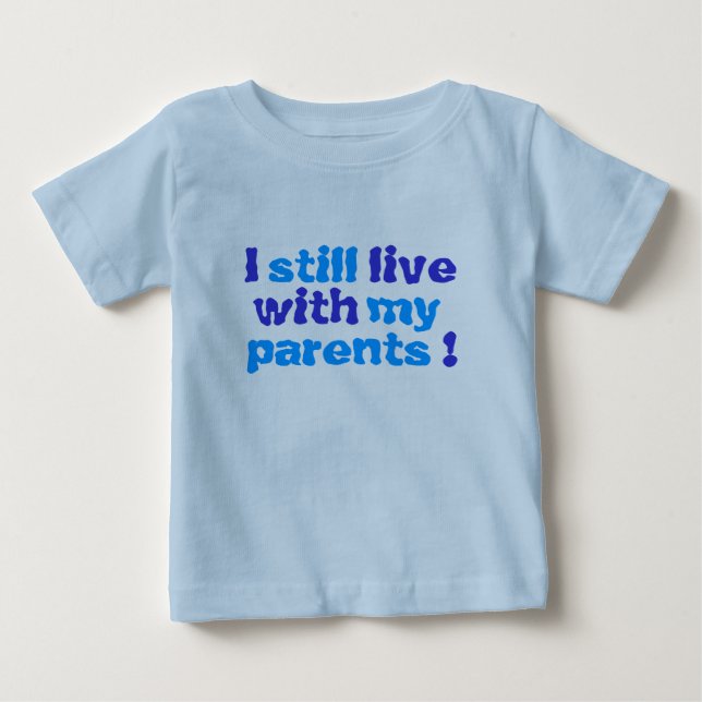 Camiseta De Bebé ¡todavía vivo con mis padres! (Anverso)