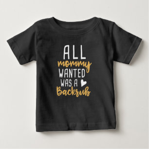 Camiseta De Bebé Todo Lo Que Mamá Quería Era Un Backrub