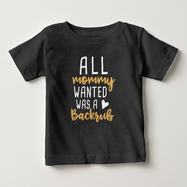 Camiseta De Bebé Todo Lo Que Mamá Quería Era Un Backrub (Anverso)