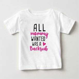 Camiseta De Bebé Todo Lo Que Mamá Quería Era Un Backrub