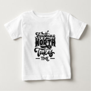 Camiseta De Bebé Todo lo que Vale la Pena Toma Tiempo