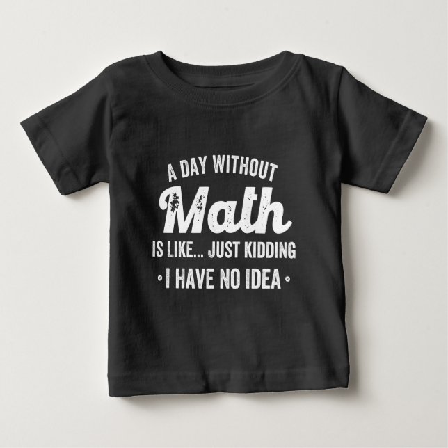Camiseta De Bebé un día sin matemáticas es como una broma, no (Anverso)