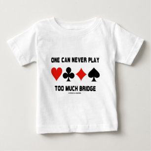 Camiseta De Bebé Uno puede nunca jugar demasiado puente (los juegos