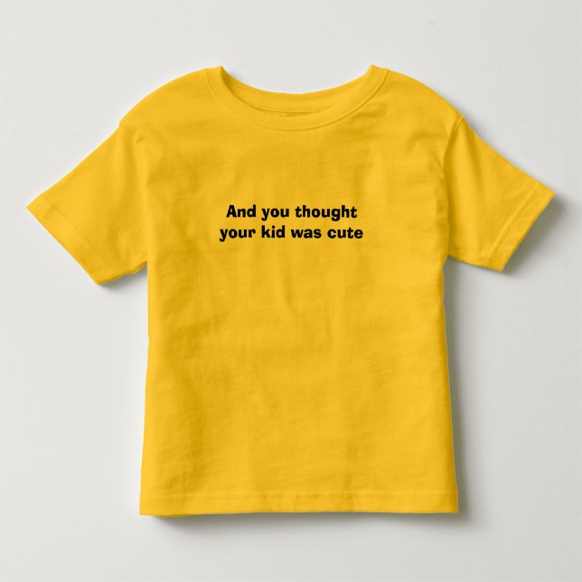 Camiseta De Bebé Y usted pensó que su niño era lindo (Anverso)
