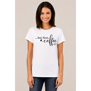 Camiseta de café para mujeres But First Coffee