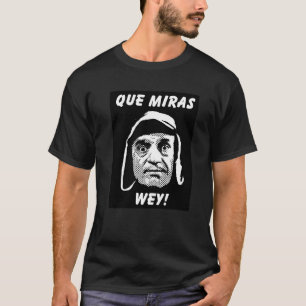 Camiseta de Chespirito "Que Miras Wey"