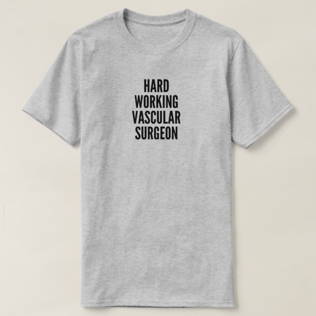 Camiseta de cirujano vascular que trabaja duro (Diseño del anverso)