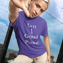 Camiseta de cita limpia serif Evil 1 Good None