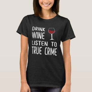 Camiseta de crimen real pódcast fan bebe vino