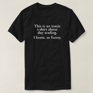 Camiseta de Day Trading Ironic Funny Day Trader
