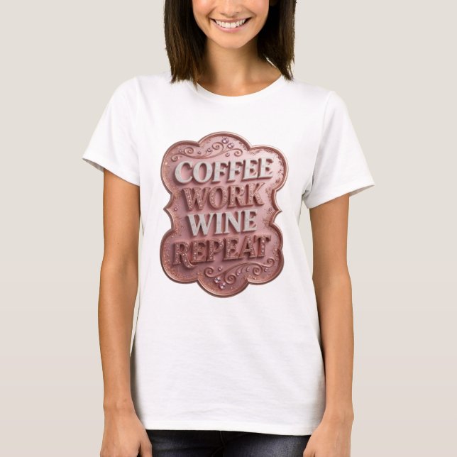 Camiseta de declaración COFFEE WORK WINE REPEAT Ro (Anverso)