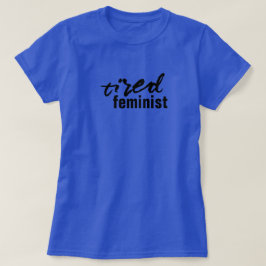 Camiseta de feminista cansada