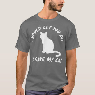 Camiseta de gato divertida te dejaría morir para s