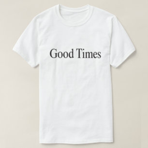 Camiseta de Good Times (tipo negro sobre blanco)