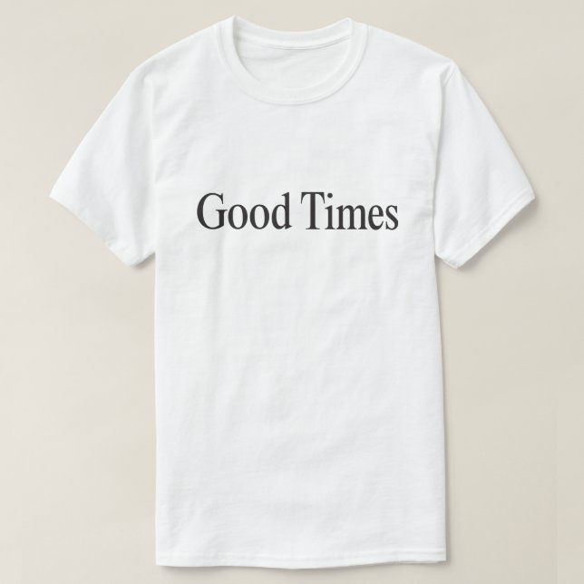 Camiseta de Good Times (tipo negro sobre blanco) (Diseño del anverso)