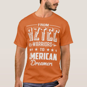 Camiseta De guerreros aztecas a soñadores norteamericanos