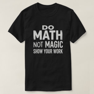 Camiseta de 'Hacer Matemáticas No Magia Mostrar Tu