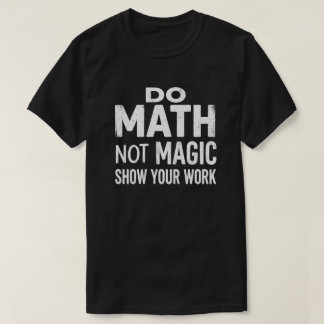Camiseta de 'Hacer Matemáticas No Magia Mostrar Tu