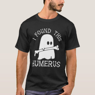 Camiseta de Halloween Encontré este Húmero Fantasm