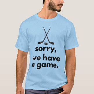 Camiseta de Hockey Lo Sentimos Tenemos un Partido