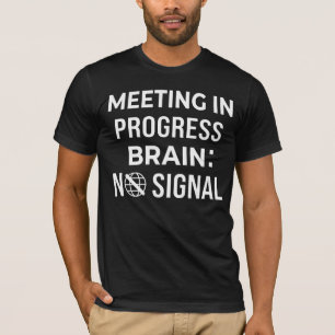 Camiseta de Humor Relatable Reunión Cerebro Sin Se