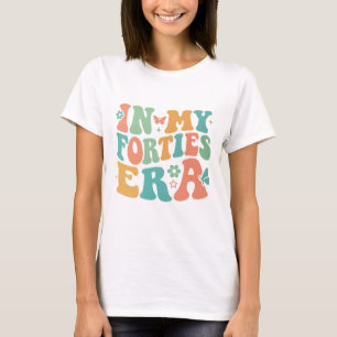 Camiseta de la Era de Mis Cuarenta - Regalo de Cum