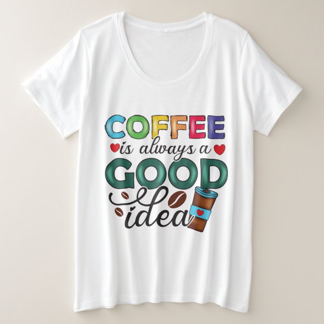Camiseta De La Idea De Café Siempre Es Buena (Anverso del diseño)