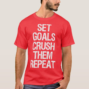 Camiseta de los objetivos establecidos aplastarlos Repetir