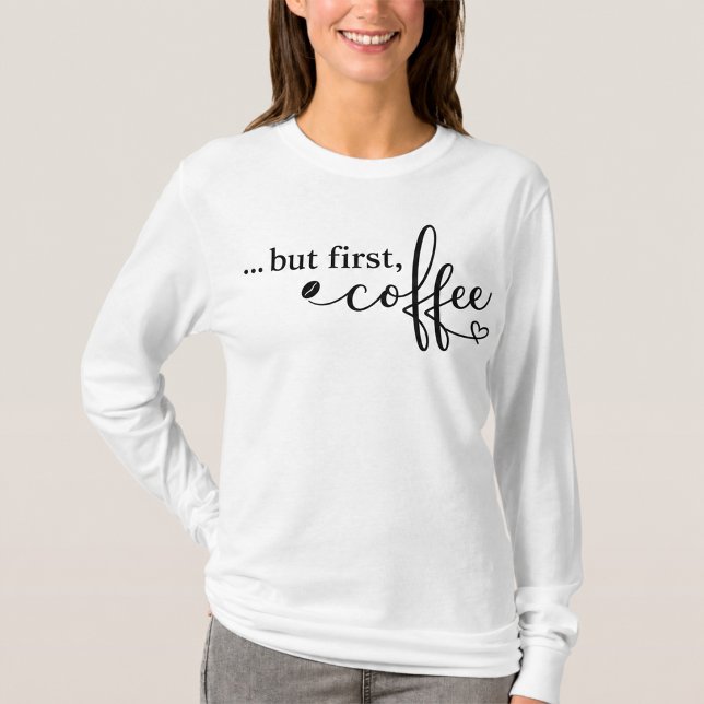 Camiseta de Manga Larga But First Coffee (Subido por el creador)