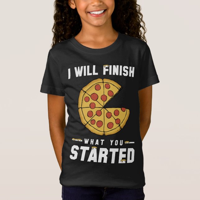Camiseta De Moda Terminaré Lo Que Comenzaste Pizza (Anverso)