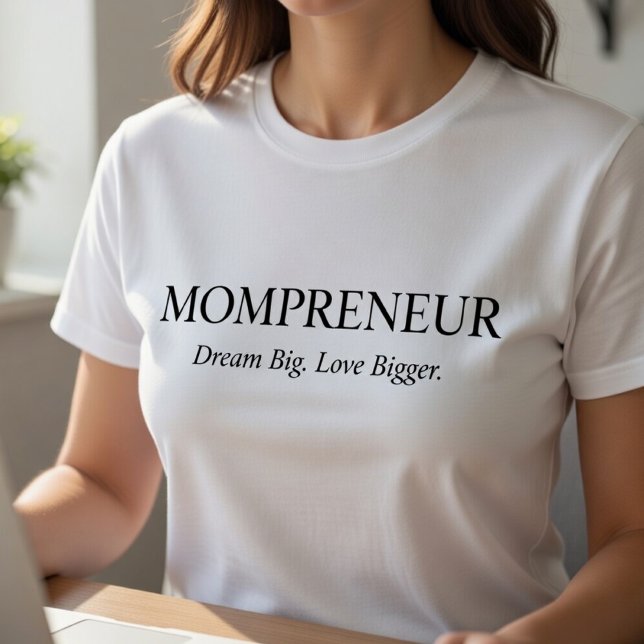 Camiseta de Mompreneur – Sueña en Grande, Ama aún  (Subido por el creador)