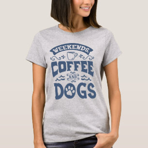 Camiseta de mujer de café y perros los fines de se