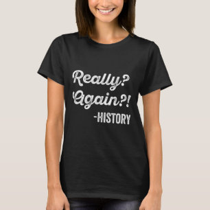 Camiseta ¡De nuevo! Profesor de historia divertido dicho