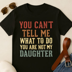 Camiseta de papá divertida - 'No puedes decirme qu