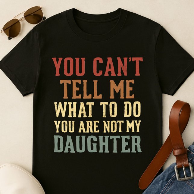 Camiseta de papá divertida - 'No puedes decirme qu (Subido por el creador)