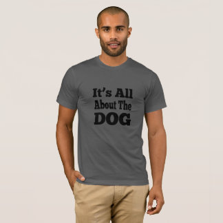 Camiseta de perro - Todo se trata del perro