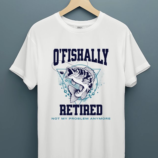 Camiseta De Pesca Graciosa "O'Fishally Retirada" (Subido por el creador)