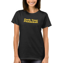 CAMISETA DE PICKLEBALL - "Curb Your Pickleball"