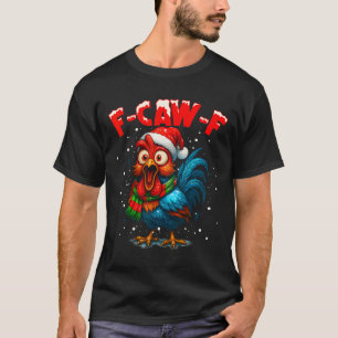 Camiseta de pollo de Navidad F Caw F Rooster Fcawf