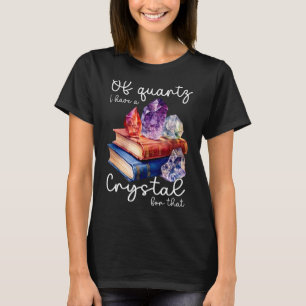 Camiseta De quarz tengo un cristal para esos cristales reik