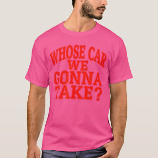 Camiseta ¿De quién es el coche que vamos a sacar en el viaj