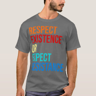 Camiseta de Respeto Existencia o Resistencia Esperada
